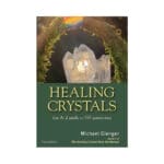 Healing Crystals: The A-Z Guide (2nd Ed) by Michael Gienger
